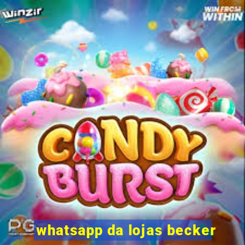 whatsapp da lojas becker